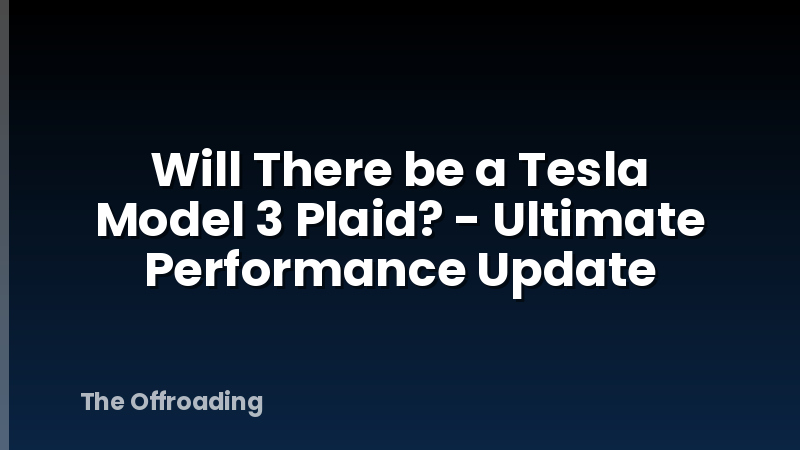Will There be a Tesla Model 3 Plaid? - Ultimate Performance Update